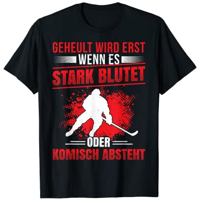 Geheult Wird Erst Wenn Es Stark Blutet Eishockey Icehockey T-Shirt