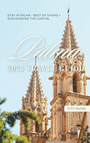 Palma de Mallorca CITY GUIDE for 2025 | Discover the Best Restaurants, Shops, Sites & Hotels