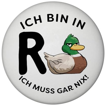 Ente Ruhestand Magnet rund mit Spruch Ich Bin in R-Ente Ich muss gar nix Witziges Rentner Wortspiel Ruhestand Tier Reisemotiv - Lustige Idee für Renteneintritt