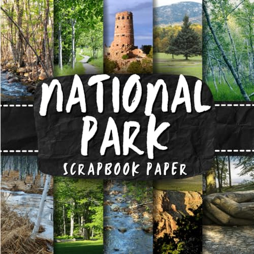 National Park Scrapbook Paper: Double-Sided Decorative Craft Papers For Wrapping, Junk Journals & Mixed Media, Card Making And More