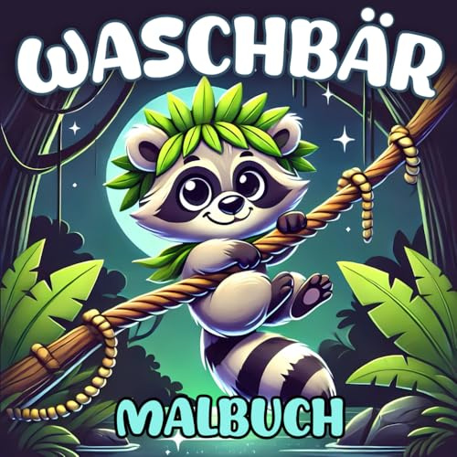 Waschbär Malbuch: Einfache Tier-Malvorlagen: Gefüllt mit bezaubernden Waschbären und spaßigen Malmotiven für alle Altersgruppen