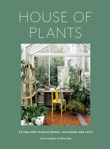 House of Plants: Living with tropical plants, succulents and cacti