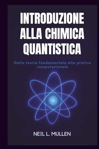 INTRODUZIONE ALLA CHIMICA QUANTISTICA: Dalla teoria fondamentale alla pratica computazionale