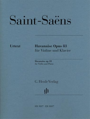 Havanaise Opus 83 für Violine und Klavier: Besetzung: Violine und Klavier (G. Henle Urtext-Ausgabe)