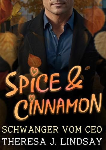 Spice & Cinnamon : Schwanger vom CEO (100% Menschengeschrieben/Keine KI): Eine herbstliche Milliardärs-Romanze