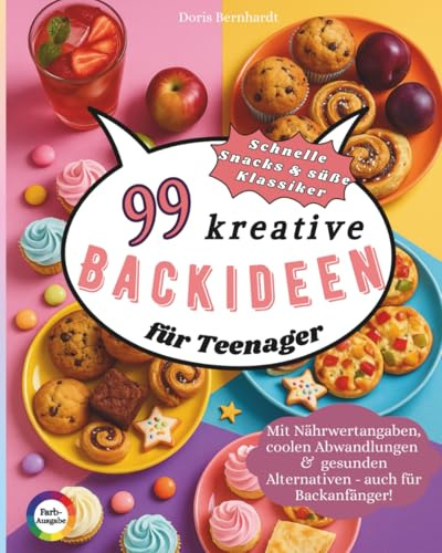 99 kreative Backideen für Teenager: von herzhaften Snacks bis zu coolen Foodtrends & Ideen für jeden Anlass - Tipps für gesünderes Backen mit ... bei jedem Rezept - auch für Backanfänger