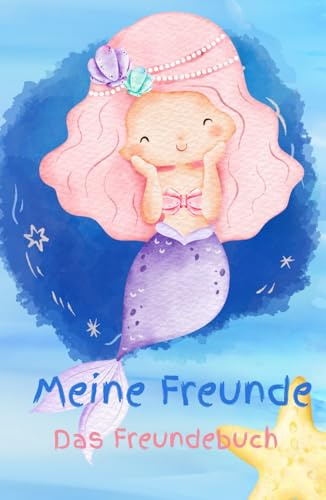 Meine Freunde – Meerjungfrau: Freundebuch für Kindergarten und Schule: Ein Album für meine ersten Freunde