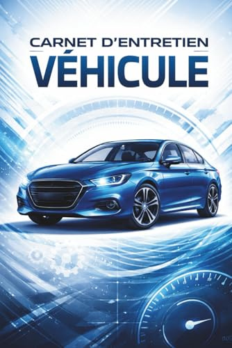 Carnet d’Entretien véhicule: Livret de maintenance voiture à remplir | Suivi kilométrique, contrôle des filtres, vidanges, réparations | Idéal pour particuliers, garagistes, flottes pro