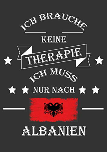 Ich Brauche Keine Therapie Ich Muss Nur Nach Albanien: Notizbuch a4 für Albanien Fans | 110 linierte Seiten Tagebuch | Journal | Ideenbuch | Planer | ... eine tolle Geschenkidee für Reiselustige