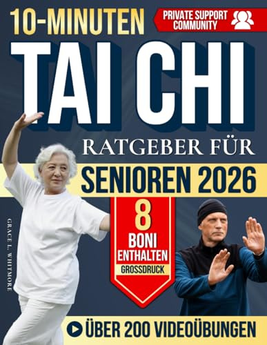 10-Minuten-Tai-Chi-Ratgeber für Senioren: Sanfte Übungen mit großer Schrift und Videos, um steife Gelenke zu lockern, Balance zurückzugewinnen und sicher zu gehen – auch nach Jahren ohne Bewegung