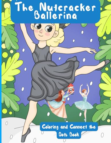 Nutcracker Ballerina: An Enchanting Holiday-Themed Coloring and Connect-the-Dots Book Featuring Graceful Ballet Scenes