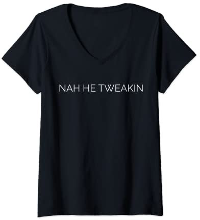 Mujer Diseño de letras finas Na He Tweakin Camiseta Cuello V