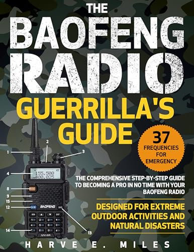 The Baofeng Radio Guerrilla's Guide: The Comprehensive Step-by-Step Guide to Becoming a Pro in No Time with Your Baofeng Radio - Designed for Extreme Outdoor Activities and Natural Disasters