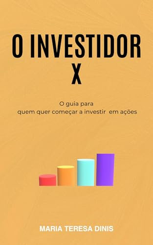 Investir na bolsa - o investidor x: O guia para quem quer começar a investir em ações (Portuguese Edition)