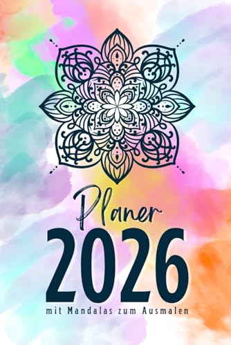 2026 Wochen- und Monatsplaner mit Mandalas zum Ausmalen: Kalender, Ziele, Aufgabenliste, Wochenübersicht und 12 Mandalas zum Ausmalen für Achtsamkeit und Entspannung