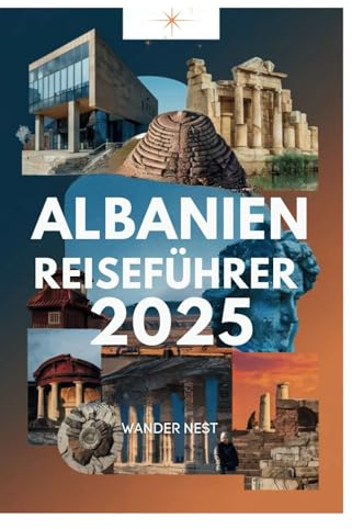 ALBANIEN REISEFÜHRER 2025: Entdecken Sie die Wunder der Balkanhalbinsel