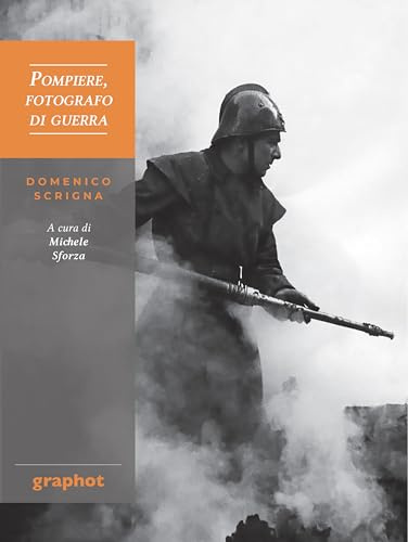 Pompiere, fotografo di guerra. Domenico Scrigna