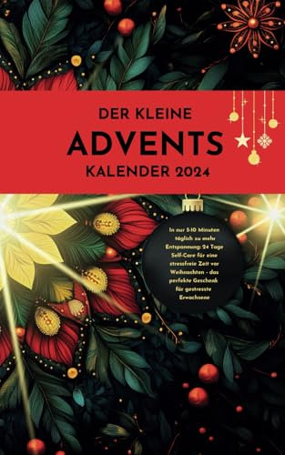 Der kleine Adventskalender 2024: In nur 5-10 Minuten täglich zu mehr Entspannung: 24 Tage Self-Care für eine stressfreie Zeit vor Weihnachten - das perfekte Geschenk für gestresste Erwachsene