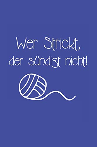 Wer Strick,Der sündigt nicht!: Ein Strick-buch für Anfänger und Profis.Notiere deine Strickmuster und mehr für deine Strick-Projekte.Gestaltungsraster ... 4:5.• A5 Format • 120 Seiten • Mattes Cover