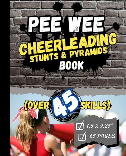 Pee Wee Cheerleading Stunts and Pyramids Book: An instructional guide for young cheerleaders and coaches which includes over 45 skills.