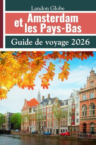 Amsterdam et les Pays-Bas Guide de voyage 2026