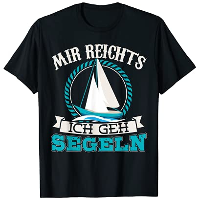 Mir Reichts Ich geh Segeln | Segelboot Kapitän Segeln Segler T-Shirt
