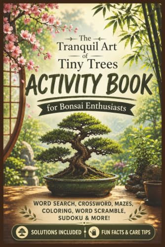 The Tranquil Art of Tiny Trees: Activity Book for Bonsai Enthusiasts