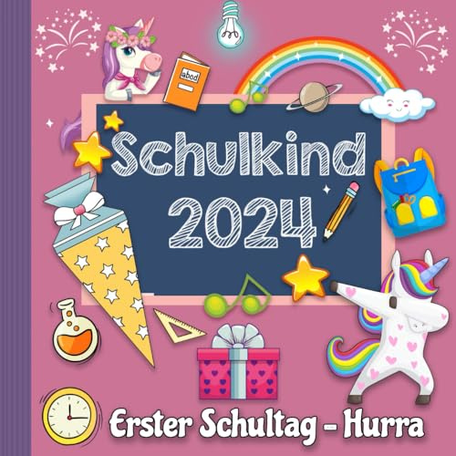 Erster Schultag - Hurra: Kreatives Erinnerungsalbum - Eintragbuch zur Einschulung für Mädchen ,Geschenk für die Schultüte mit Einhorn (Endlich Schulkind ) - 2022