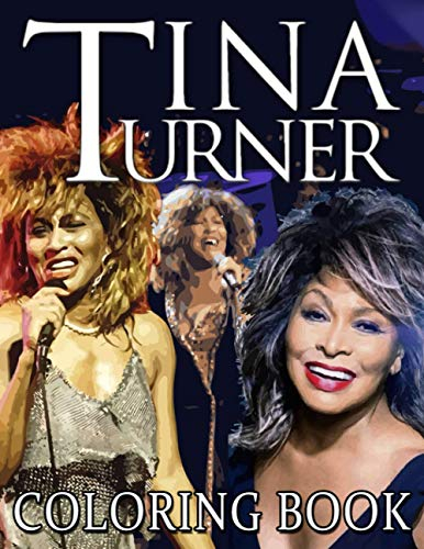 Tina Turner Coloring Book: Tina Turner Coloring Books For Kids And Adults (Unofficial High Quality)