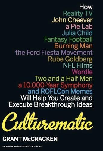 [(Culturematic: How Reality TV, John Cheever, a Pie Lab, Julia Child, Fantasy Football... Will Help You Create and Execute Breakthrough Ideas)] [Author: Grant McCracken] published on (May, 2012)