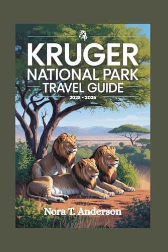 KRUGER NATIONAL PARK TRAVEL GUIDE 2025 - 2026: Discover the Wonders of South Africa's Premier Safari Destination