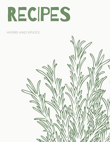 Recipes herbs spices: Create Your Own Cookbook to note down your 100 favorite recipes (8.5×11in)