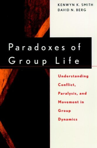 Paradoxes of Group Life: Understanding Conflict, Paralysis, and Movement in Group Dynamics (Jossey Bass Business & Management Series) (English Edition)