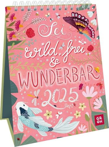Sei wild, frei und wunderbar - Wochenkalender 2025 im Hochformat - Groh-Verlag - Tischkalender zum Aufstellen mit bezaubernden Illustrationen und Zitaten - 12,5 cm x 17,5 cm
