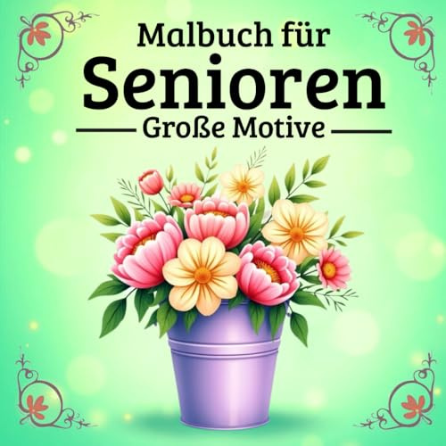 Malbuch für Senioren Große Motive, mit Blumen und Natur für Erwachsene mit Demenz
