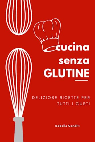 Cucina Senza Glutine: Deliziose Ricette per Tutti i Gusti