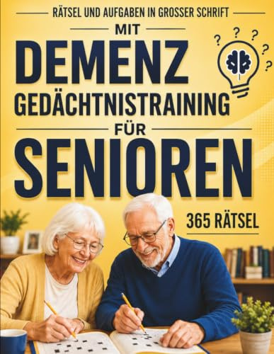 Gedächtnistraining für Senioren mit Demenz: 365 leichte und spannende Rätsel, Spiele und Aufgaben in Großdruck. XXL Demenz Beschäftigung Rätselbuch ... Gehirnjogging für Demenzkranke Erwachsene