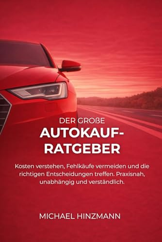 Der große Autokauf-Ratgeber: Sicher entscheiden ohne Fachchinesisch
