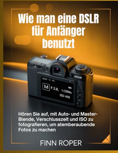 Wie man eine DSLR für Anfänger benutzt: Hören Sie auf, mit Auto- und Master-Blende, Verschlusszeit und ISO zu fotografieren, um atemberaubende Fotos zu machen