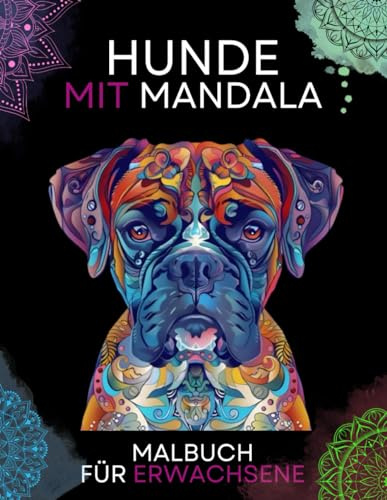Hunde-Mandalas: Ein Malbuch für Erwachsene: Ein Hunde-Malbuch mit 50 wunderschönen Motiven zum Ausmalen und 50 spannenden Fakten über Hunde. Ideal zur ... und Förderung der Kreativität.