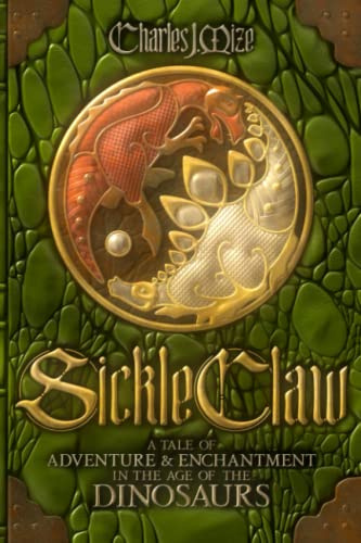 Sickle Claw: A Tale of Adventure & Enchantment in the Age of the Dinosaurs