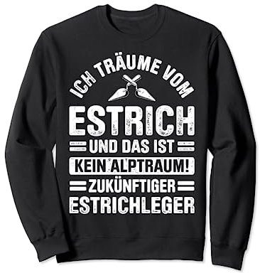 Estrich Legen Für Estrichleger Estrichbauer Handwerker Sweatshirt