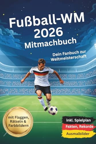 Fußball-WM 2026 Mitmachbuch: Dein Fanbuch zur Fussball-Weltmeisterschaft 2026, inkl. Spielplan, Fakten, Rekorde & Ausmalbilder, mit Flaggen, Rätseln & Farbbildern