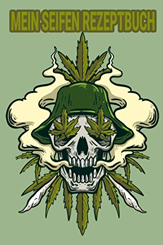 Mein Seifen Rezeptbuch: Kosmetikrezepte Notizbuch | Naturkosmetik und Seife selber herstellen | Kosmetik | Cremes | Naturseife | Cannabis Marijuana Skull