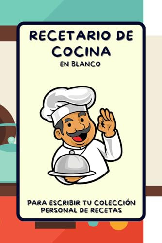 Recetario de cocina en blanco para escribir: Tu colección personal de recetas: Cuaderno para anotar los mejores platos saludables y deliciosas