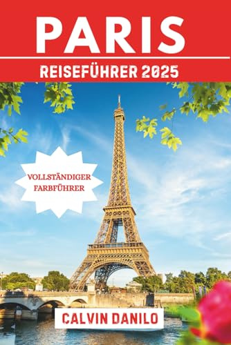 Paris Reiseführer 2025: Ihr unverzichtbares Handbuch zu Top-Attraktionen, lokalen Restaurants, urbanen Abenteuern und Insider-Tipps