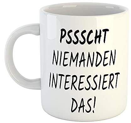 Huuraa Kaffeetasse Pssscht Niemanden interessiert das! Geschenk Tasse Weiß 330ml Pssscht Niemanden interessiert das! Geschenkidee
