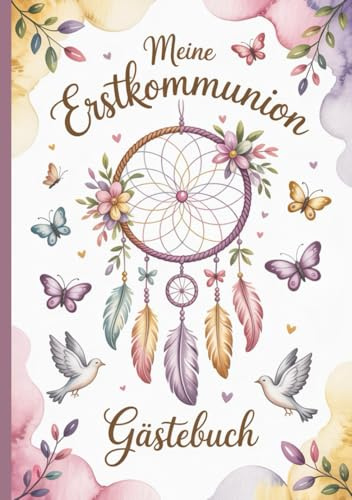 Meine Erstkommunion - Gästebuch: Ein liebevoll gestaltetes Erinnerungsbuch und Geschenk zur heiligen Erstkommunion mit symbolischem Traumfänger-Motiv ... Glückwünsche, Fotos und persönliche Einträge