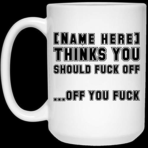 NA Personalisierter Name Denkt, Sie sollten FCK Off - Off Sie FCK lustige Kaffeetasse - lustige Halloween- und Weihnachtsbecher - Tasse Kaffee 11oz