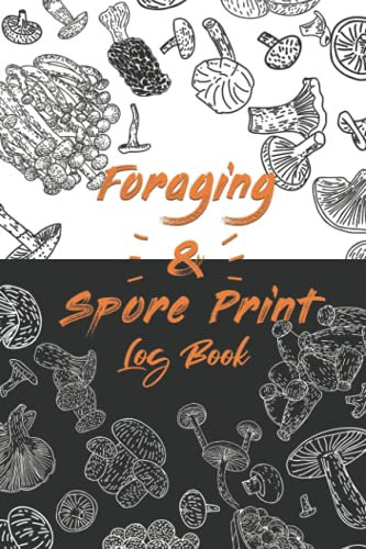 Foraging & Spore Print Log Book: Mushroom Hunting Data Tracker